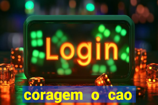 coragem o cao covarde assistir